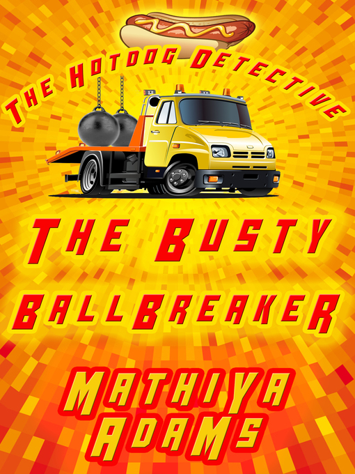 Title details for The Busty Ballbreaker--The Hot Dog Detective (A Denver Detective Cozy Mystery) by Mathiya Adams - Available